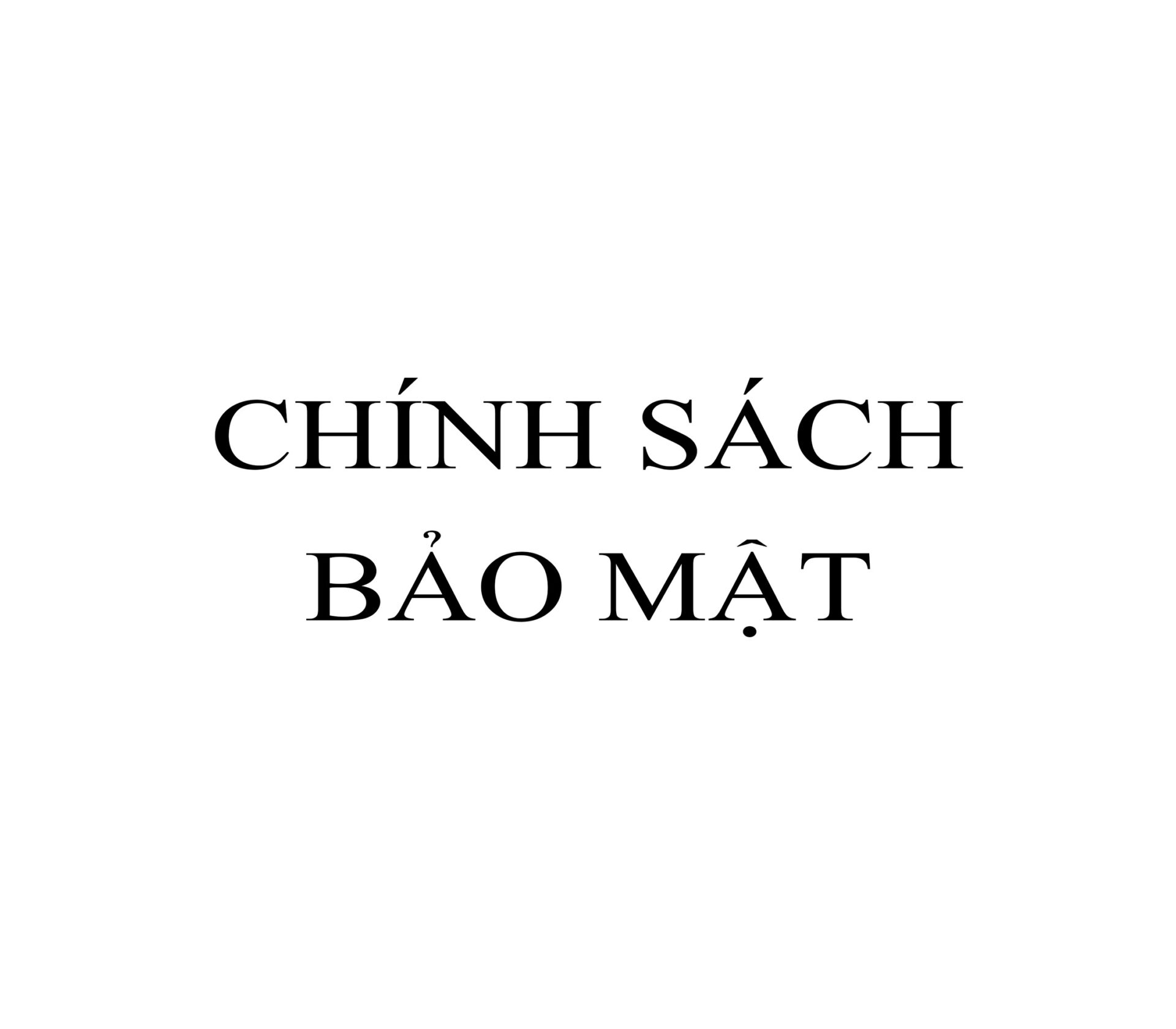 CHÍNH SÁCH BẢO MẬT